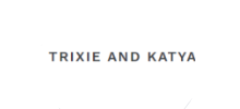 Trixie and Katya